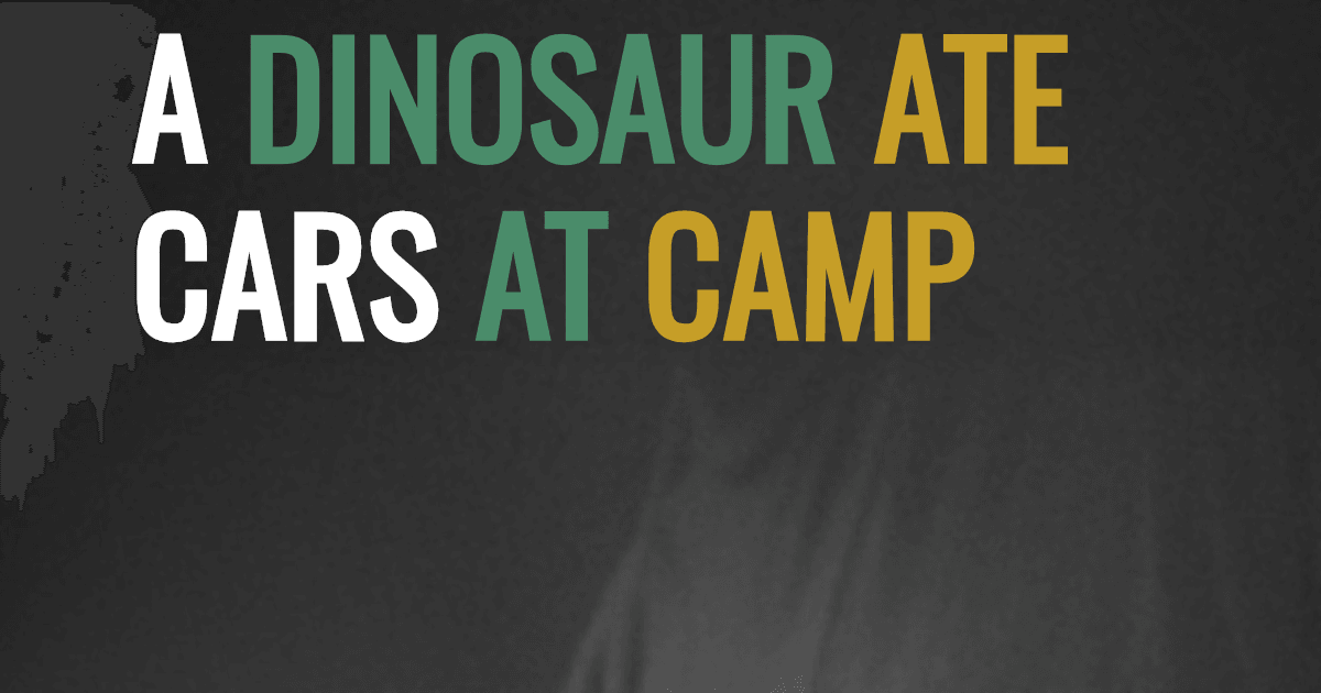 A dinosaur ate cars at camp