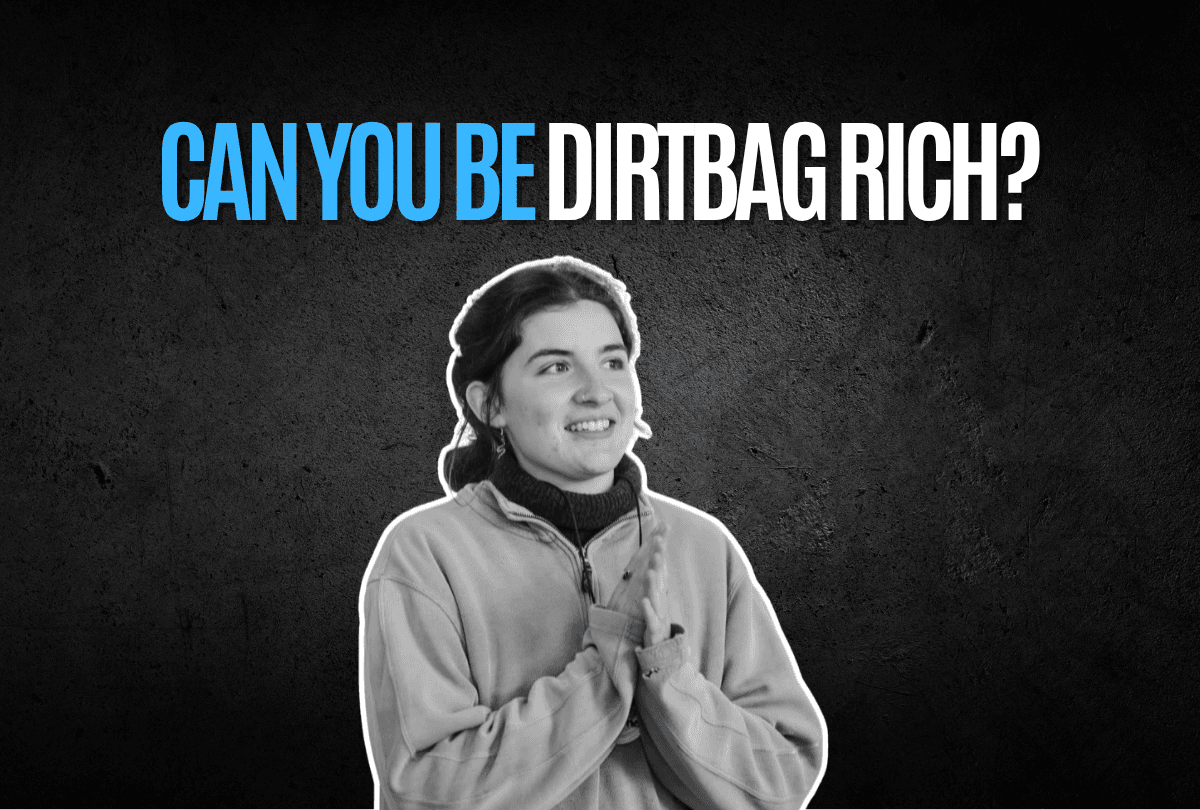Can you be Dirtbag Rich?