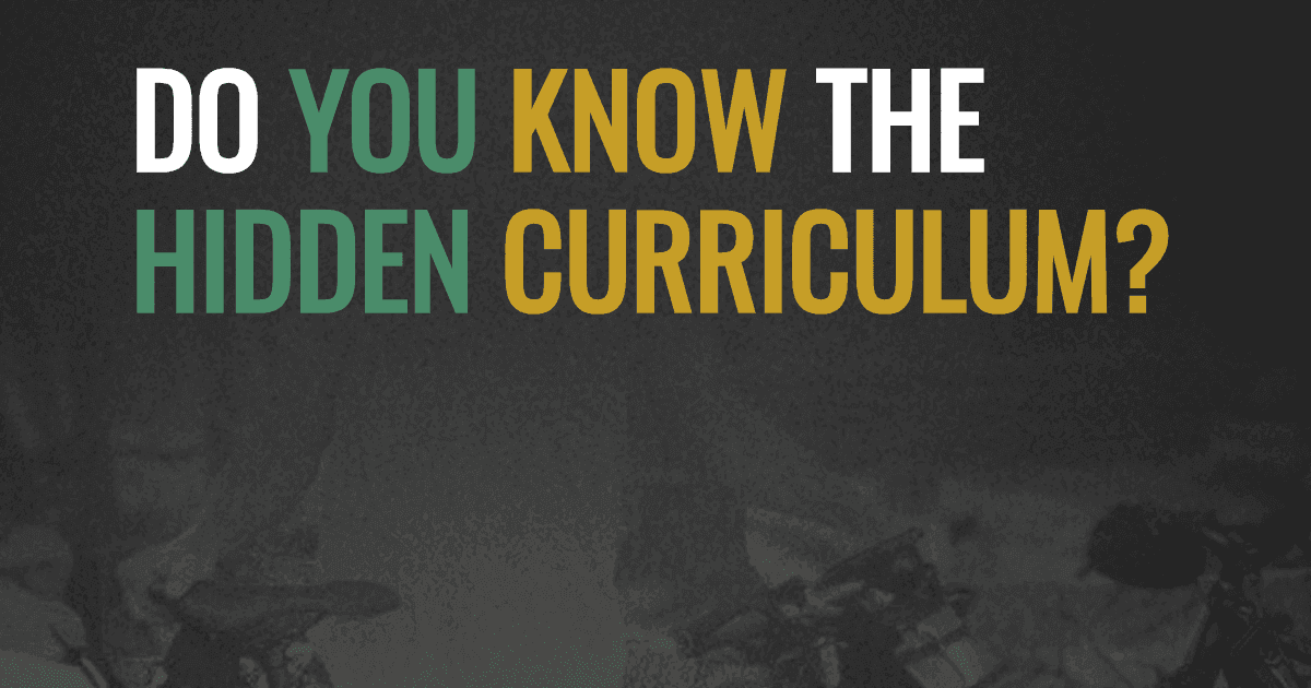 Do you know the Hidden Curriculum?