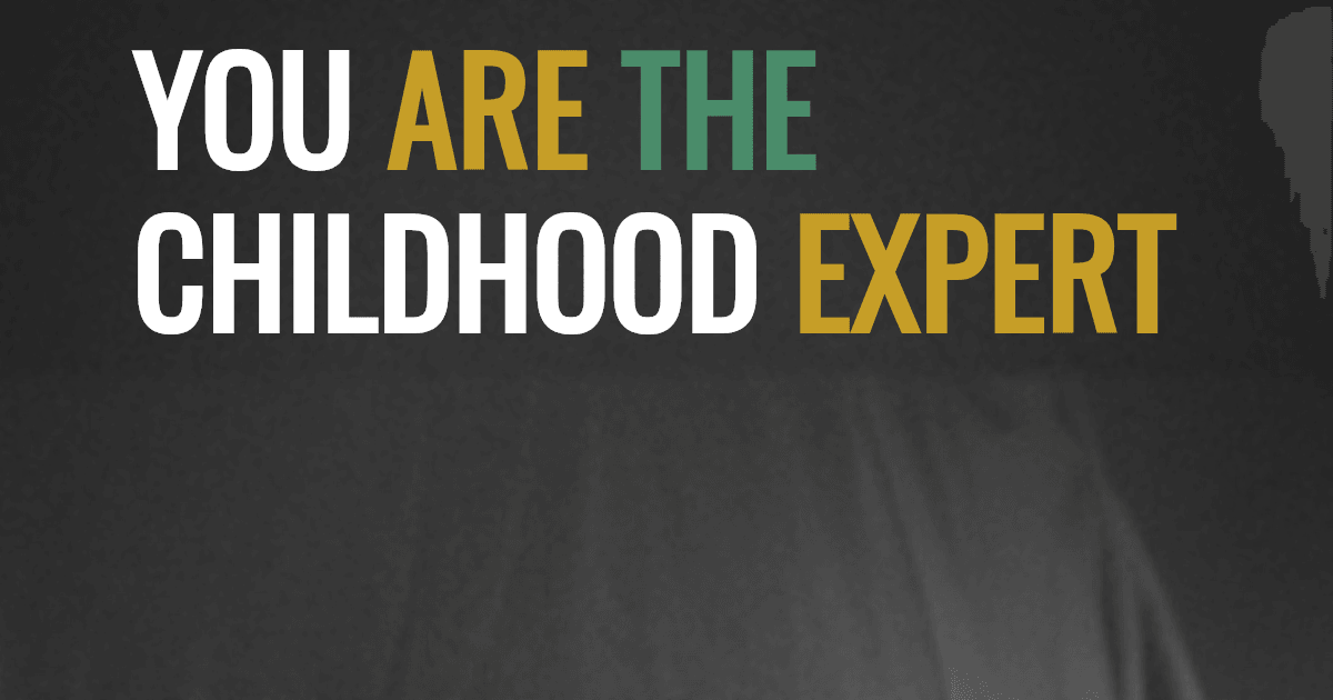 You are the childhood expert