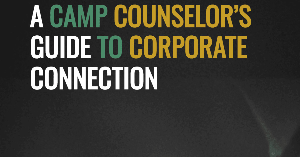 A Camp Counselor’s Guide to Corporate Connection