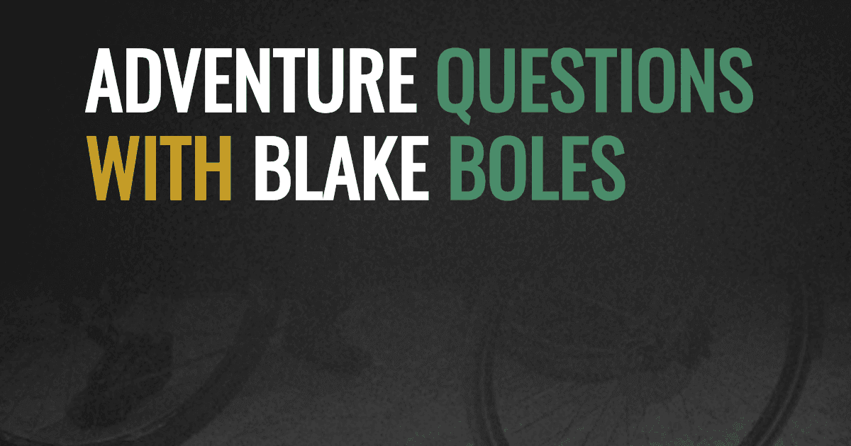 Adventure Questions with Blake Boles