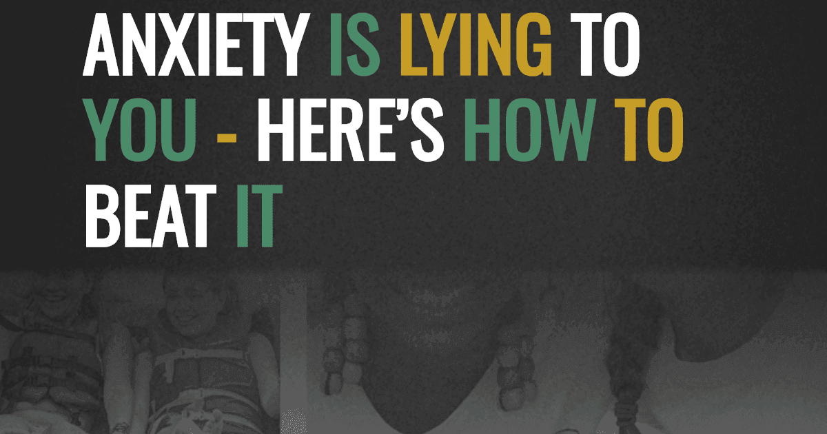 Anxiety is Lying to You - Here’s How to Beat It