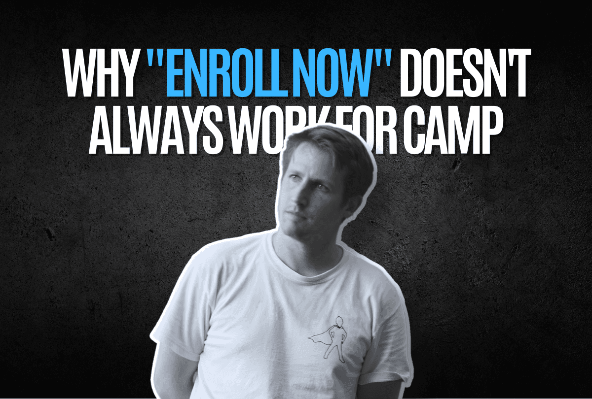 Why "Enroll Now" doesn't always work for camp