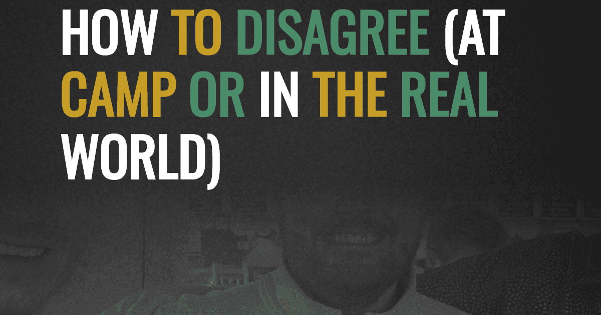 How to disagree (at camp or in the real world)