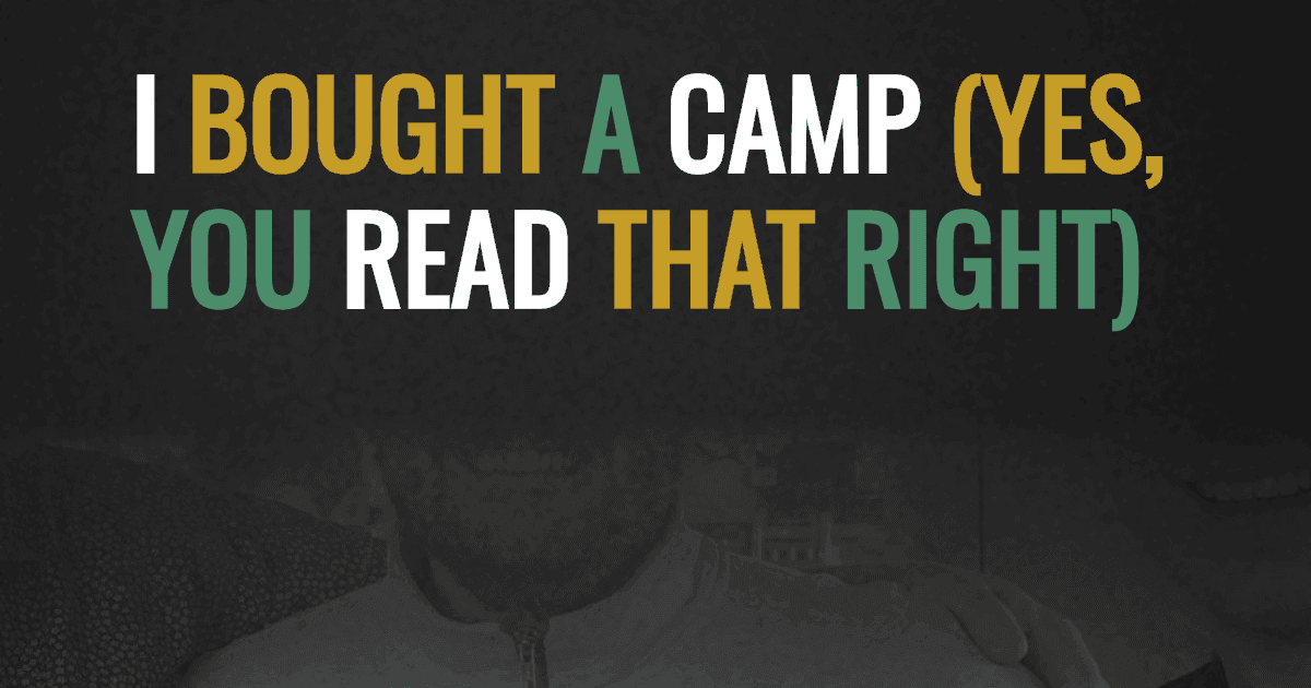 I bought a camp (yes, you read that right)