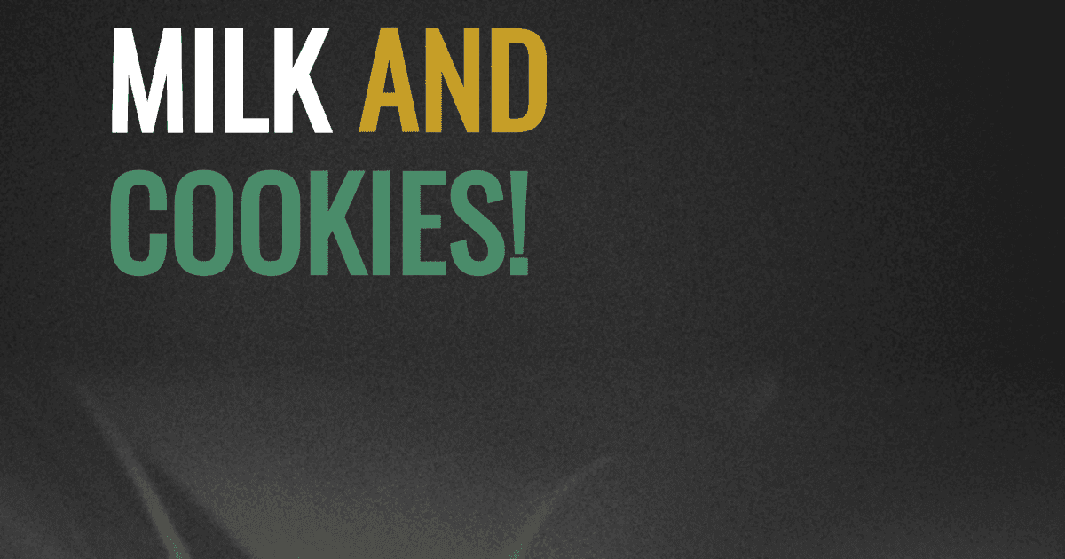 Milk and cookies!