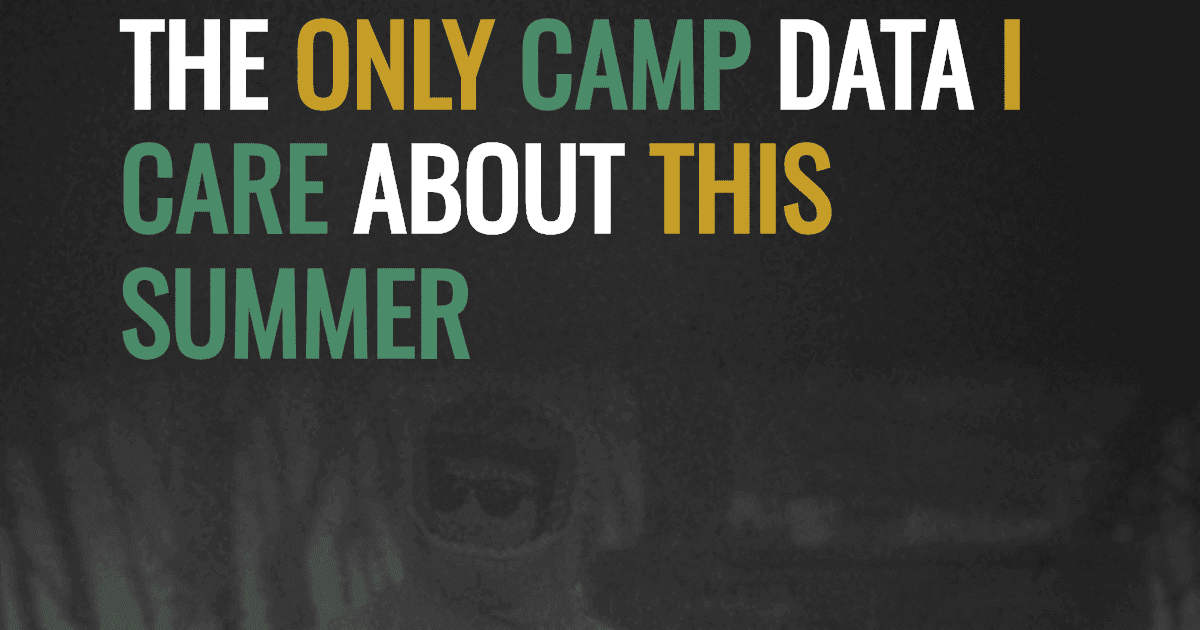 The only camp data I care about this summer