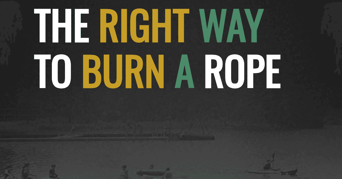The right way to burn a rope