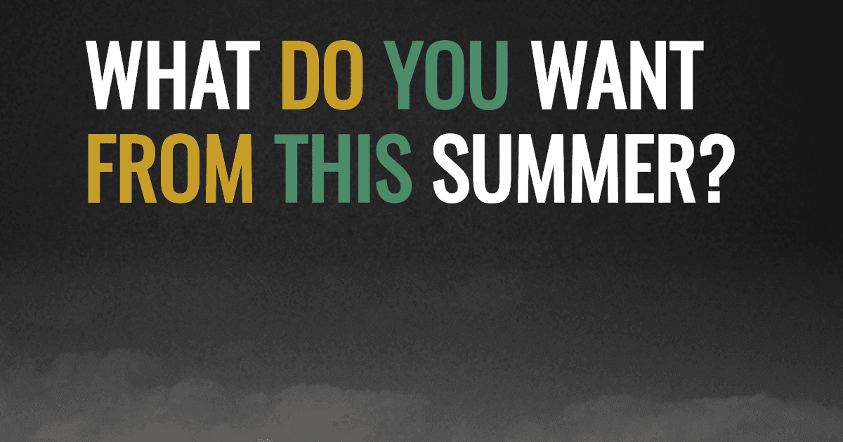 What do you want from this summer?